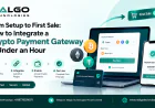 From Setup to First Sale: How to Integrate a Crypto Payment Gateway in Under an Hour
