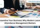 Streamline Your Business: Why Modern Leave & Attendance Management Matters