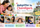 Babysitter in Chandigarh: How Maid in Chandigarh Makes Childcare Easy for Every Family