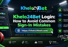 Khelo24Bet Login: How to Avoid Common Sign-In Mistakes