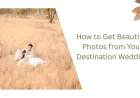 How to Get Beautiful Photos from Your Destination Wedding