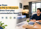 How Does Best PG in Vikaspuri Address Everyday Accommodation Needs?