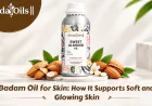 Badam Oil for Skin: How It Supports Soft and Glowing Skin
