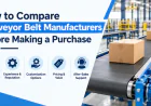 How to Compare Conveyor Belt Manufacturers Before Making a Purchase