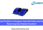 Prone Position in Surgery: How Gel Pads and Head Rests Improve Patient Comfort