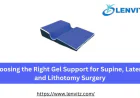 Choosing the Right Gel Support for Supine, Lateral, and Lithotomy Surgery