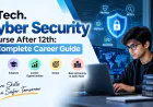 B.Tech. Cyber Security Course After 12th: A Complete Career Guide