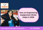 How an Engineering Assignment Writer Helps in 2026