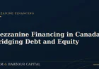 Mezzanine Financing in Canada: Bridging the Gap Between Debt and Equity