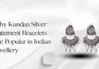 Why Kundan Silver Statement Bracelets Are Popular in Indian Jewellery