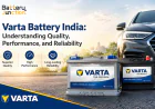 Varta Battery India: Understanding Quality, Performance, and Reliability