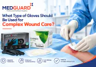 What Type of Gloves Should Be Used for Complex Wound Care?