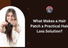 What Makes a Hair Patch a Practical Hair Loss Solution?