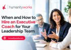 When and How to Hire an Executive Coach for Your Leadership Team