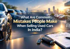 What Are The Common Mistakes People Make When Selling A Car In India?