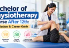 Bachelor of Physiotherapy Course After 12th: Admission & Career Guide