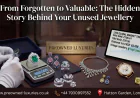 From Forgotten to Valuable: The Hidden Story Behind Your Unused Jewellery
