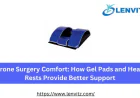 Prone Surgery Comfort: How Gel Pads and Head Rests Provide Better Support