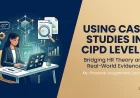 How I Used Case Studies in a CIPD Level 7 Assignment