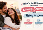 What’s the Difference Between Loving Someone and Being in Love?