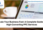 Scale Your Business Fast: A Complete Guide to High-Converting PPC Services