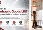 What is Hydraulic Goods Lift? A Complete Guide to Its Types and Uses