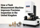 How a Flash Measurement Machine Improves Precision Inspection in the United Kingdom