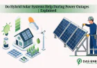 Do Hybrid Solar Systems Help During Power Outages | Explained