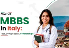 Cost of MBBS in Italy: A Guide for Indian Students