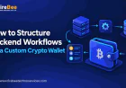 How to Structure Backend Workflows for a Custom Crypto Wallet