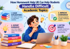 How Homework Help UK Can Help Students Handle Difficult Academic Topics