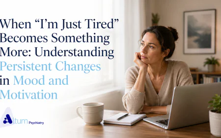 When “I’m Just Tired” Becomes Something More: Understanding Persistent Changes in Mood and Motivation