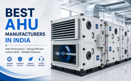 How to Choose the Best AHU Manufacturers in India for Efficient HVAC Solutions