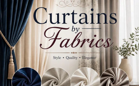 Curtains by Fabric: A Complete Guide to Choosing the Right Curtain Material.