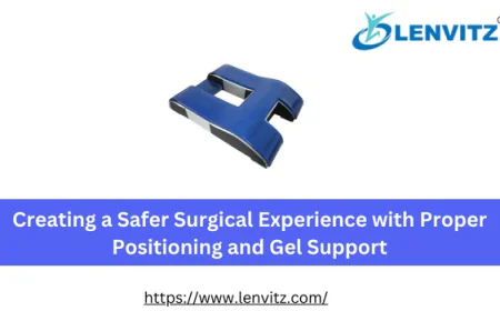 Creating a Safer Surgical Experience with Proper Positioning and Gel Support