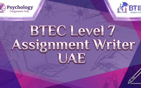 How to Approach BTEC Level 7 Assignments in the UAE: A Practical Guide to Research, Critical Analysis and Academic Writing