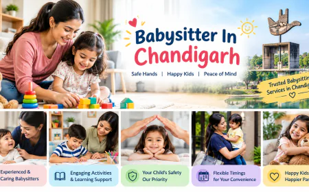 Babysitter in Chandigarh: How Maid in Chandigarh Makes Childcare Easy for Every Family
