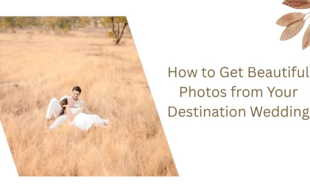 How to Get Beautiful Photos from Your Destination Wedding