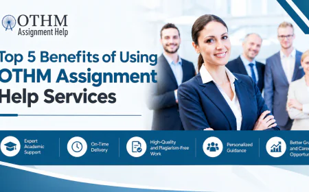 Top 5 Benefits of Using OTHM Assignment Help Services