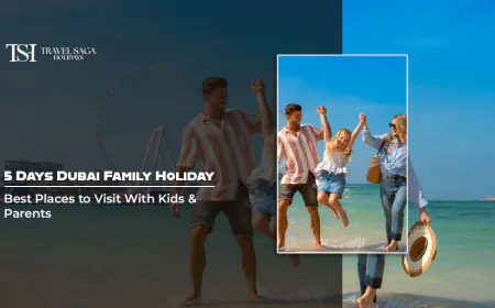 5 Days Dubai Family Holiday: Best Places to Visit With Kids & Parents