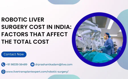 Robotic Liver Surgery Cost in India: Factors That Affect the Total Cost