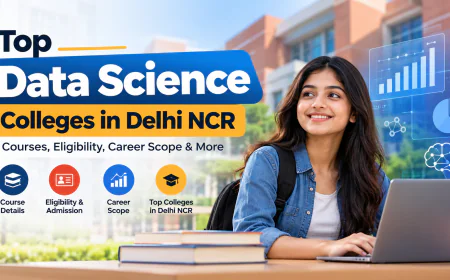 Top Data Science Colleges in Delhi NCR: Courses, Eligibility and Career Scope