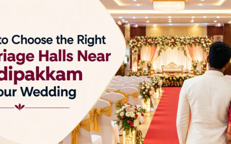 How to Choose the Right Marriage Halls Near Madipakkam for Your Wedding