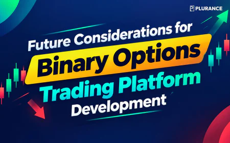 Future Considerations for Binary Options Trading Platform Development