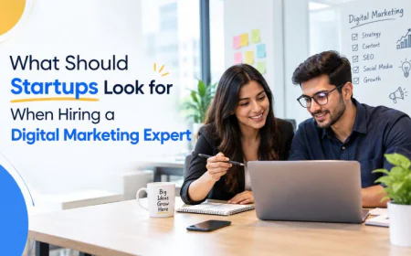 What Should Startups Look for When Hiring a Digital Marketing Expert
