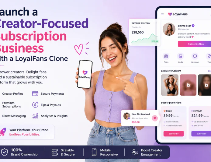 Launch a Creator-Focused Subscription Business with a LoyalFans Clone