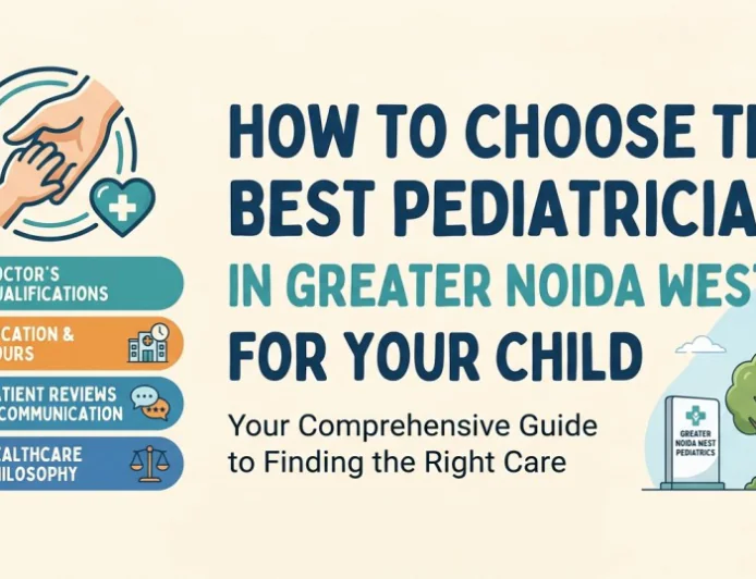 How to Choose the Best Pediatrician in Greater Noida West for Your Child
