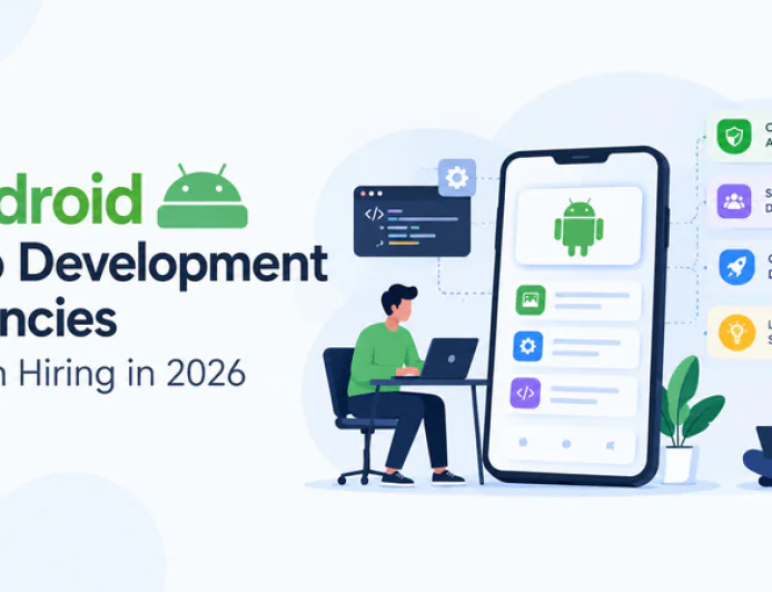 Top Android App Development Agencies Worth Hiring in 2026