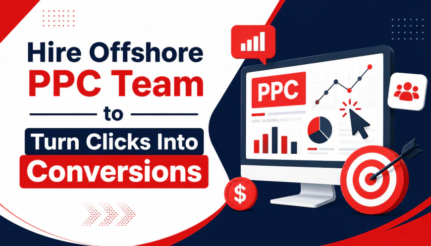 Hire Offshore PPC Team to Turn Clicks Into Conversions