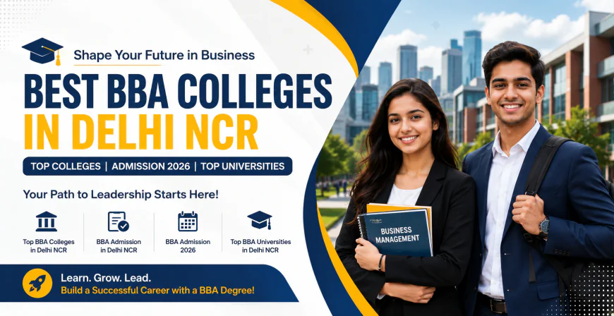 Best BBA Colleges in Delhi NCR: Admission, Universities & Career Opportunities